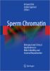 Sperm Chromatin- Biological and Clinical Applications in Male Infertility and Assisted Reproduction